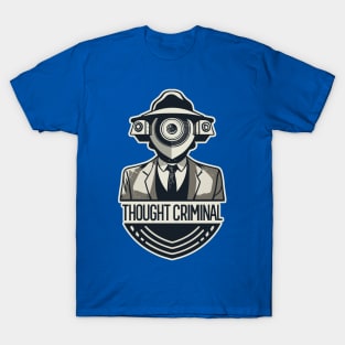 Thought Criminal- Orwellian Dystopian Nightmare T-Shirt